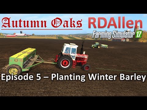 Farming Simulator 17 Autumn Oaks E5 - Planting Winter Barley