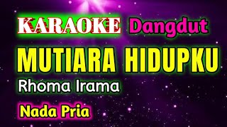 Download lagu MUTIARA HIDUPKU || RHOMA IRAMA || KARAOKE || DANGDUT || NADA PRIA [G = DO] mp3