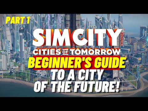 SimCity Beginner's Guide To Cities Of Tomorrow | Part 1 of 3 | Tips For Success