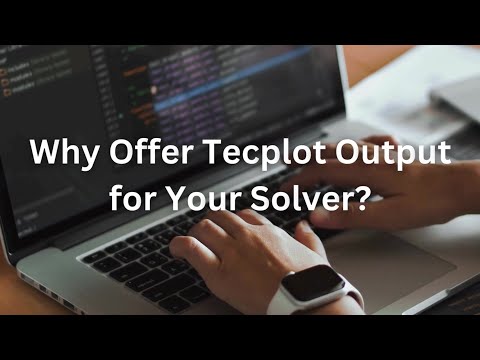 5 Reasons to Add Tecplot Output to Your Solver