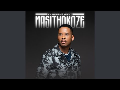 DJ Stokie & Eemoh - Masithokoze(Official Audio)