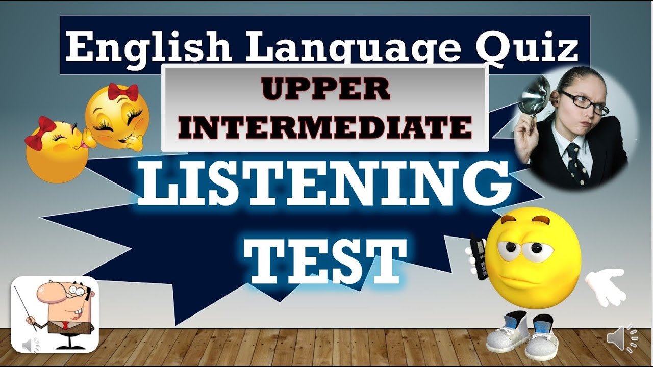 UPPER INTERMEDIATE ENGLISH LISTENING TEST