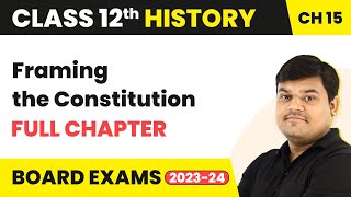 Framing the Constitution - Full Chapter Explanation | Class 12 History Chapter 15 | 2022-23