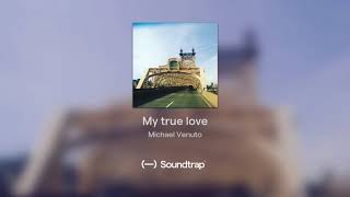 My True Love Michael Venuto