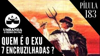 #Pilula​​ 183 - Quem é Exu 7 Encruzilhadas?