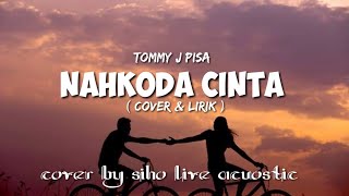 Download lagu NAHKODA CINTA -TOMMY J PISA || COVER BY SIHO LIVE ACOUSTIC || COVER & LIRIK mp3