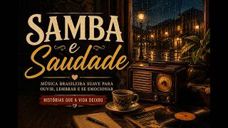 SAMBA E SAUDADE ❤️ | Música Brasileira Suave para Ouvir, Lembrar e Se Emocionar