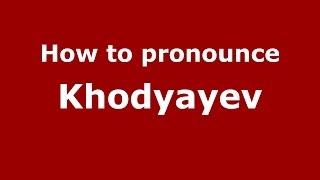 How to pronounce Khodyayev