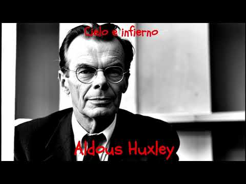 Aldous Huxley.  Cielo e infierno