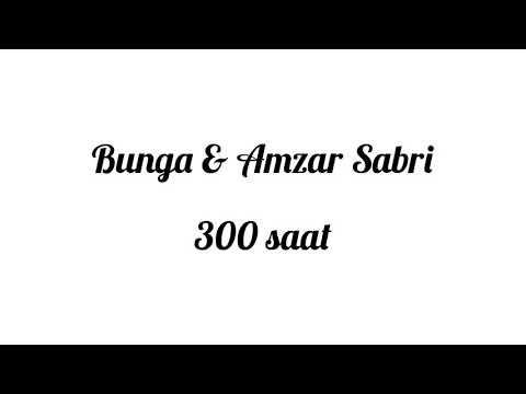 Bunga & Amzar Sabri - 300 saat (Lirik)