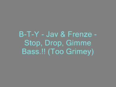 BTY - Jav & Frenze - Stop, Drop, Gimme Bass.!! (Too Grimey)