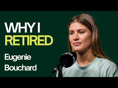 Eugenie Bouchard: Why I Really Retired
