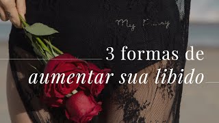 3 Formas de Aumentar Sua Libido