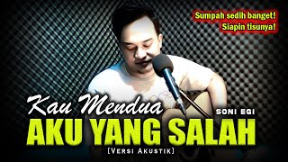 Download lagu KAU MINTA KU TUK TRUS MENGALAH😭😭 | KAU MENDUA AKU YANG SALAH - SONI EGI [Versi Akustik Slow] mp3