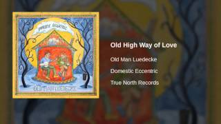 Old Man Luedecke - Old High Way of Love