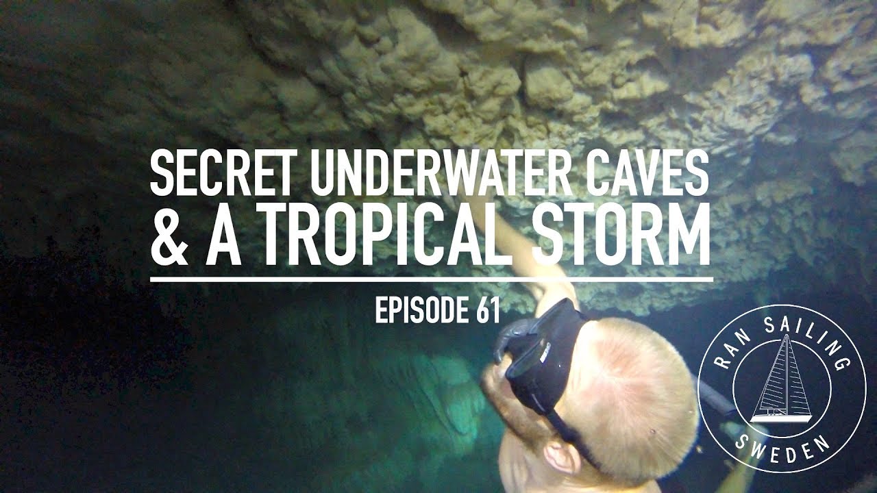 Secret Underwater Caves & A Tropical Storm - Ep. 61. RAN Sailing