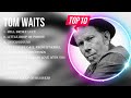 Top Hits Tom Waits 2023 Best Tom Waits Playlist 2023