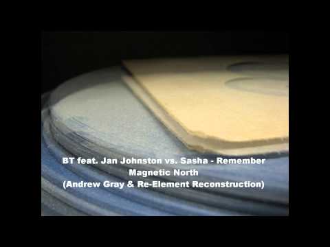 BT feat. Jan Johnston vs. Sasha - Remember Magnetic North (Andrew Gray & Re-Element Reconstruction)