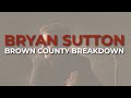 Bryan Sutton - Brown County Breakdown (Official Audio)