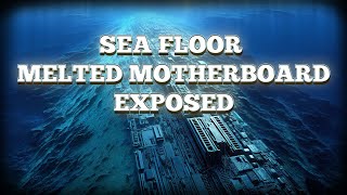 Sea Floor MELTED Motherboard EXPOSED with CFM