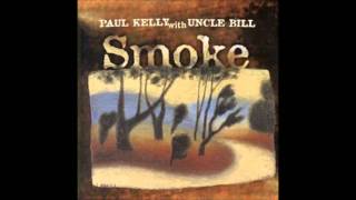 Paul Kelly and Uncle Bill -  Stories of Me - Smoke (1999)