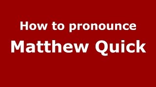 How to pronounce Matthew Quick