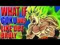 GOKU IS CRAZY What If Goku Was Like DBZ Broly