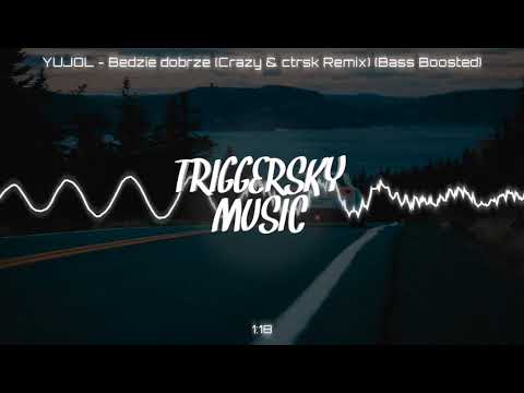 YUJØL - Będzie dobrze (Crazy & ctrsk Remix) (Bass Boosted)