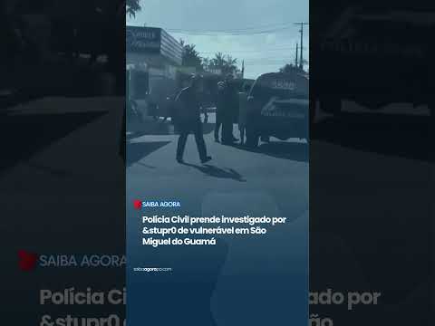 Polícia Civil prende investigado por estupro de vulnerável em São Miguel do Guamá