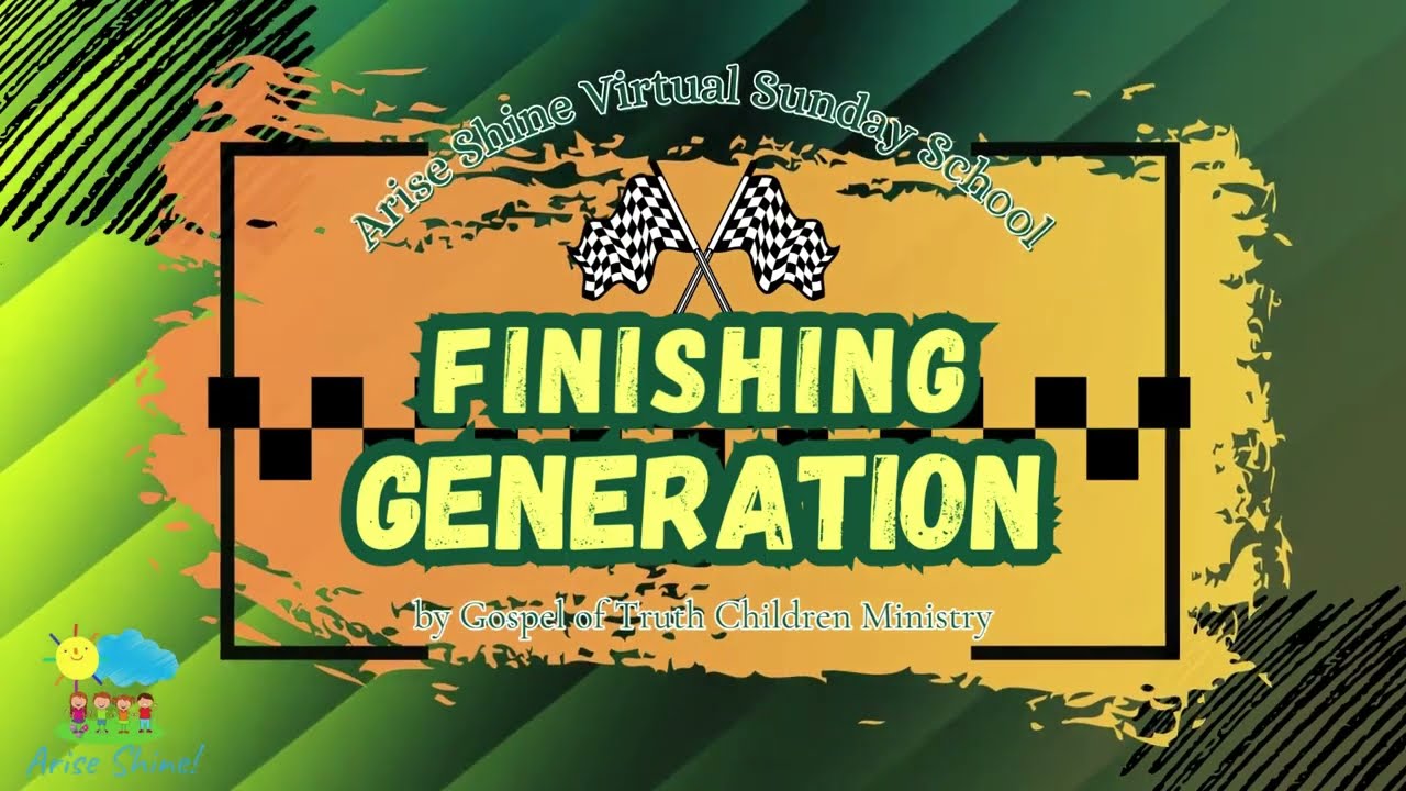 FINISHING GENERATION by Arise Shine Virtual Sunday School