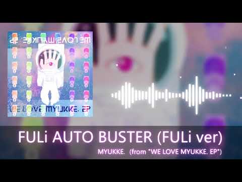 MYUKKE. - FULi AUTO BUSTER (FULi ver) (from "WE LOVE MYUKKE. EP")
