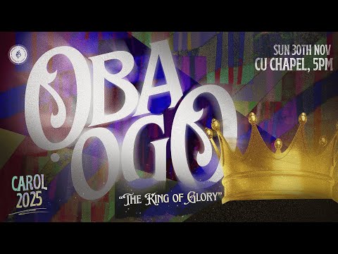 COVENANT UNIVERSITY | CHRISTMAS CAROL 2025 | THEME: OBA OGO - THE KING OF GLORY