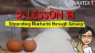 2: LESSON 1B: Separating Mixtures Through Sieving/ Sifting