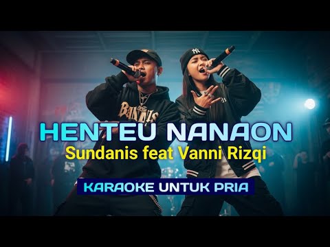 HENTEU NANAON " Sundanis feat Vanni Rizqi" Karaoke ( pria)
