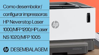 Como desembalar e configurar as impressoras das séries HP Neverstop Laser 1000, MFP 1200 e HP Laser NS 1020, MFP 1005