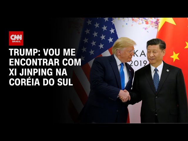 Donald Trump e Xi Jinping vão se encontrar na Coréia do Sul | BASTIDORES CNN