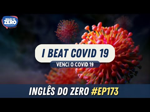 EP. 173 - I Beat Covid 19 (100% in English) | INGLÊS DO ZERO PODCAST 🎧