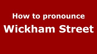 How to pronounce Wickham Street