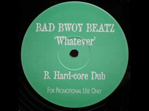 BAD BWOY BEATZ - WHATEVER (HARD-CORE DUB)