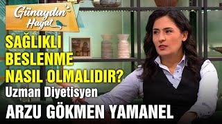 Sağlıklı Beslenme Nasıl Olmalıdır? | Uzman Diyetisyen Arzu Gökmen Yama