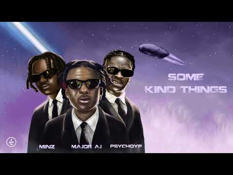 Major AJ (feat. PsychoYP, Minz)- Some Kind Things [Official Audio]