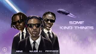 Major AJ (feat. PsychoYP, Minz)- Some Kind Things [Official Audio]