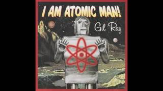 Gil Ray -  Man In Space (From I Am Atomic Man)