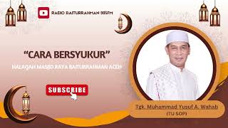 Download lagu CARA BERSYUKUR - TGK. MUHAMMAD YUSUF A. WAHAB (TU SOP). mp3