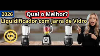 (NOVO)Qual o Melhor Liquidificador com Jarra de Vidro em 2026?⚠️TESTADO E APROVADO⚠️