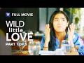 Wild Little Love | Full Movie | Part 1 of 3 | iWantTFC Originals Playback