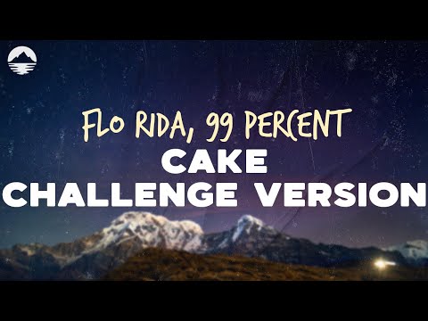 Flo Rida - Cake (Challenge Version) (feat. 99 Percent) | Lyrics