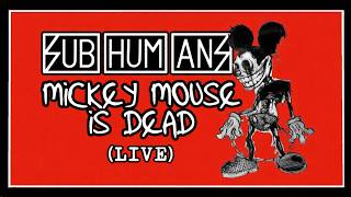 SUBHUMANS ~ Mickey Mouse Is Dead (live in London)