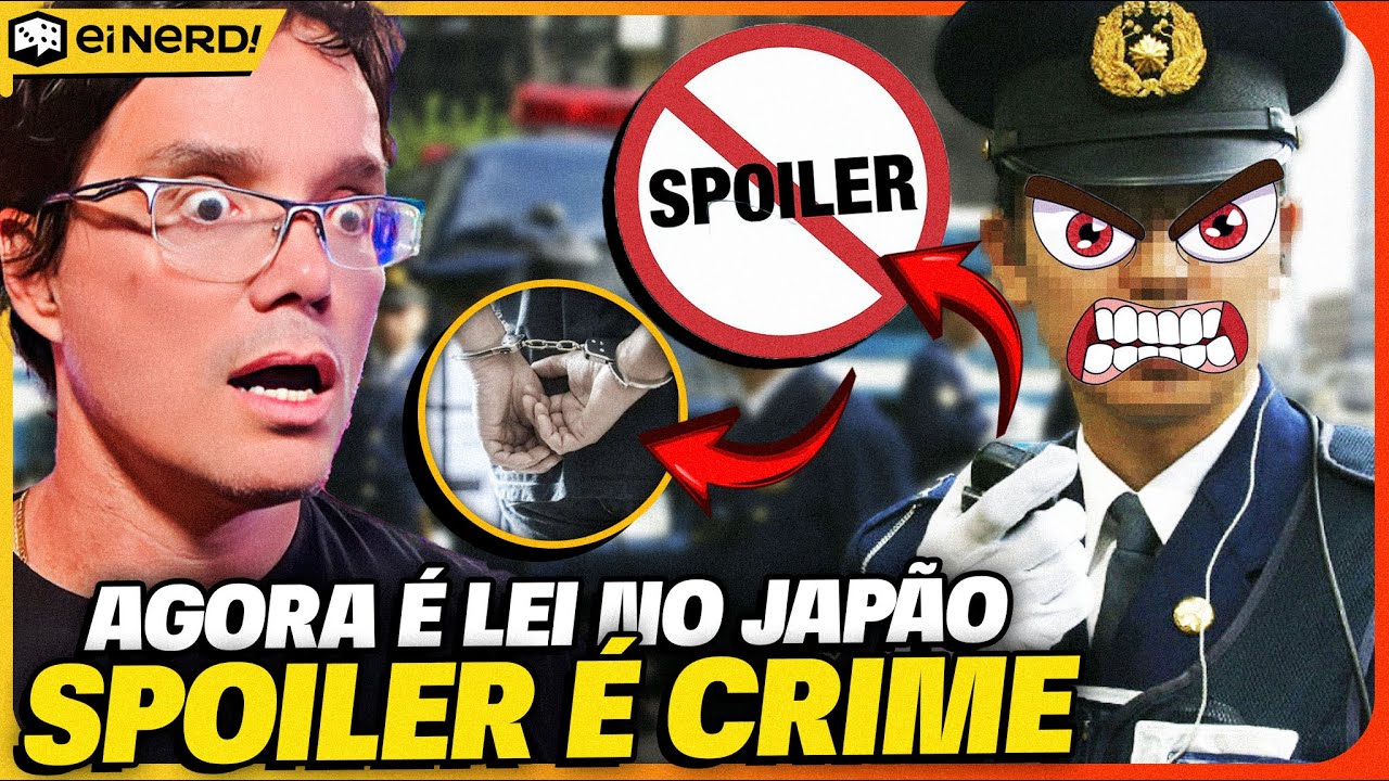 SPOILER VIROU CRIME? POLÍCIA JAPONESA JÁ ESTÁ DE OLHO E PRENDENDO PESSOAS!