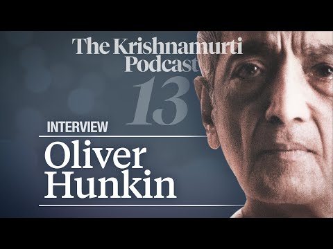 The Krishnamurti Podcast - Ep. 13 - Interview by Oliver Hunkin